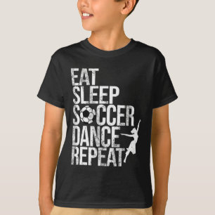 Eat Sleep Soccer Dance Repeat Sport Player Dancer T-Shirt