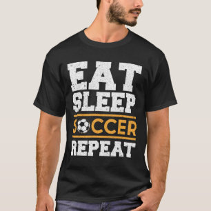 Eat Sleep Soccer Repeat - Cool Soccer Player Gift  T-Shirt