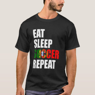 Eat Sleep Soccer Repeat Cool Soccer Portugal Play T-Shirt