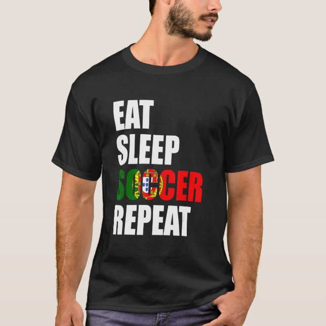 Eat Sleep Soccer Repeat Cool Soccer Portugal  Play T-Shirt (Front)