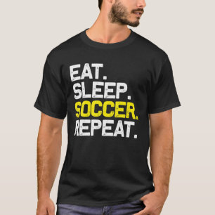 Eat Sleep Soccer Repeat Football Soccer Fans Gift T-Shirt
