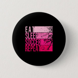 Eat Sleep Soccer Repeat Funny Footller Field Playe 6 Cm Round Badge