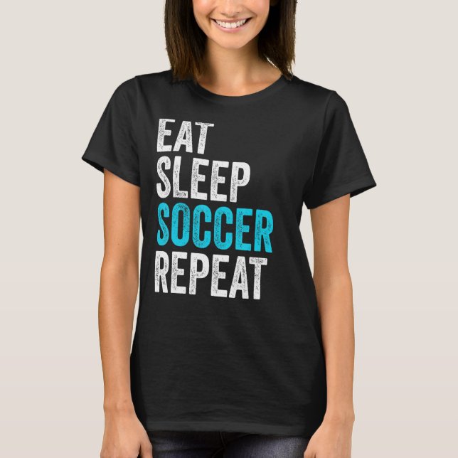 Eat Sleep Soccer Repeat Soccer Player Boy  Soccer T-Shirt (Front)