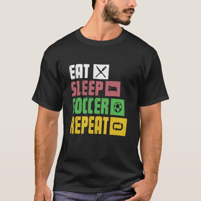 Eat Sleep Soccer Repeat  Soccer Player Coach  1 T-Shirt (Front)