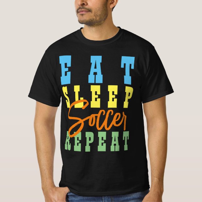 EAT SLEEP SOCCER REPEAT T-Shirt (Front)