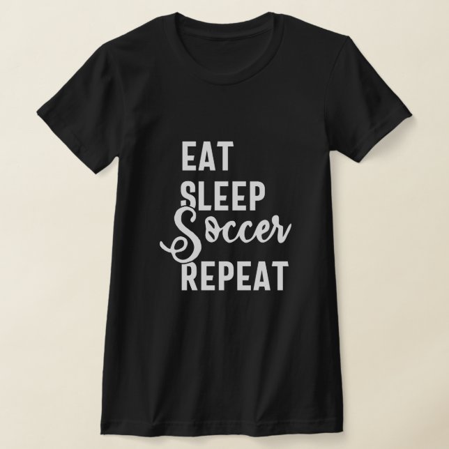 eat sleep soccer repeat T-Shirt (Laydown)