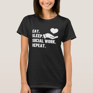 Eat Sleep Social Work Repeat Social Worker  1 T-Shirt