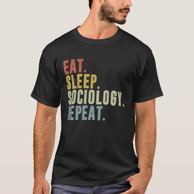 Eat Sleep Sociology Repeat  Sociologist Student T-Shirt (Front)