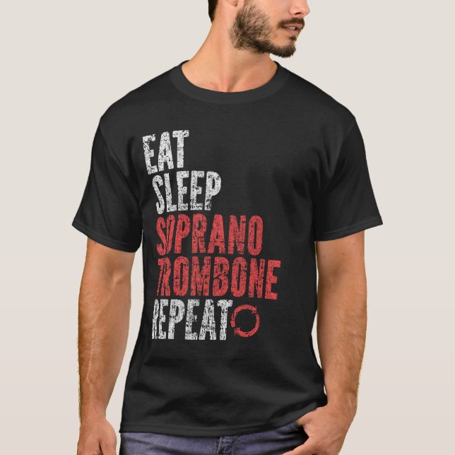 Eat Sleep Soprano trombone Repeat T-Shirt (Front)