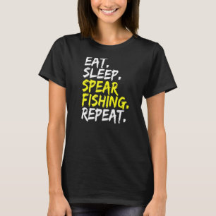 Eat Sleep Spear Fishing Repeat Spearfishing Fishin T-Shirt
