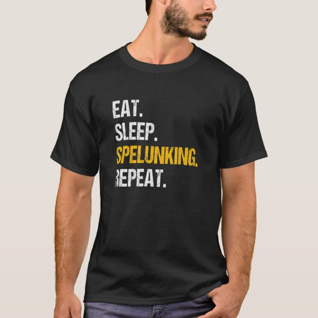 Eat Sleep Spelunking Repeat Caver Speleology Cave  T-Shirt (Front)