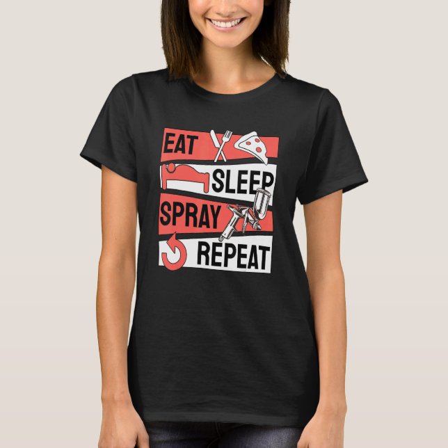 Eat Sleep Spray Repeat Car Painter T-Shirt (Front)