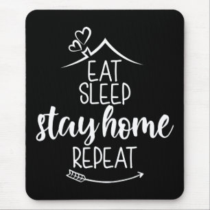Eat Sleep Stay Home Repeat Mouse Mat