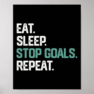 Eat Sleep Stop Goals Repeat Goalie Soccer Hockey K Poster
