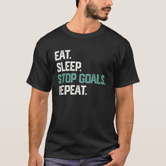 EAT SLEEP STOP GOALS REPEAT Goalie Soccer Hockey K T-Shirt (Front)