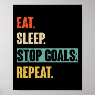 Eat Sleep Stop Goals Repeat Goalie Soccer Hockey  Poster