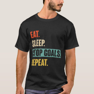 Eat Sleep Stop Goals Repeat Goalie Soccer Hockey T-Shirt