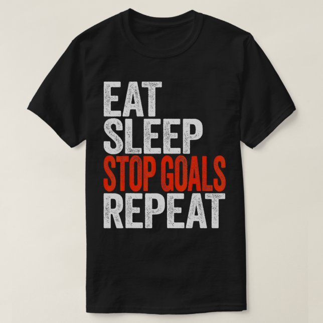 Eat Sleep Stop Goals Repeat  Goalkeeper Gift  T-Shirt (Design Front)