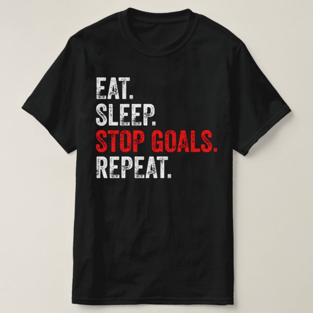 Eat Sleep Stop Goals Repeat - Goalkeeper   T-Shirt (Design Front)