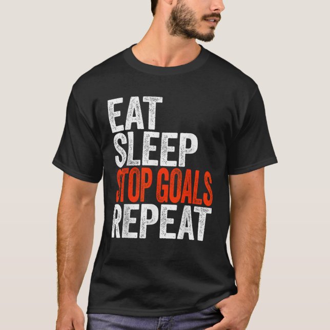 Eat Sleep Stop Goals Repeat  Goalkeeper  T-Shirt (Front)