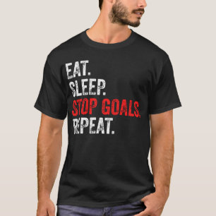 Eat Sleep Stop Goals Repeat - Goalkeeper  T-Shirt