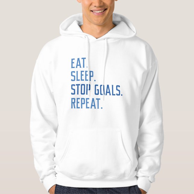 Eat Sleep Stop Goals Repeat Hoodie (Front)