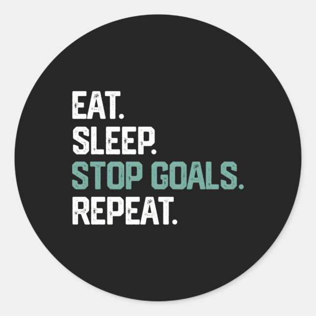 Eat Sleep Stop Goals Repeat Soccer Hockey Goalie Classic Round Sticker (Front)