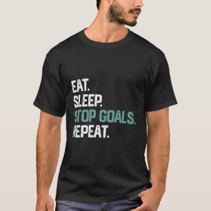 Eat Sleep Stop Goals Repeat Soccer Hockey Goalie G T-Shirt