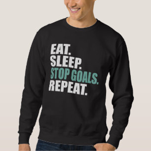 Eat sleep stop goals repeat Soccer Hockey Sweatshirt