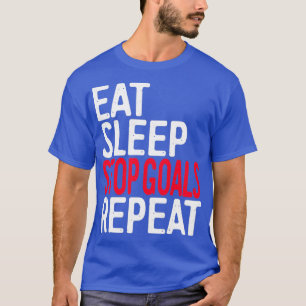 Eat Sleep Stop Goals Repeat T-Shirt