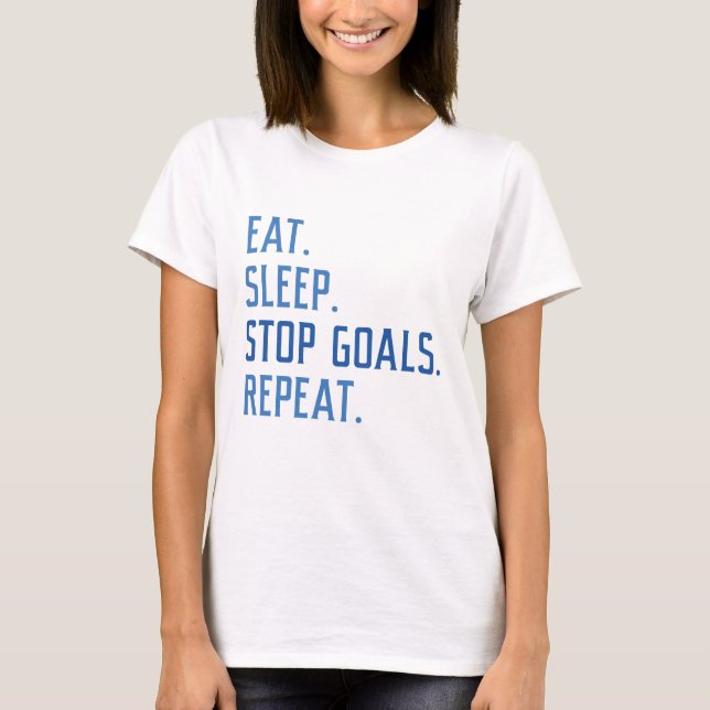 Eat Sleep Stop Goals Repeat T-Shirt (Front)