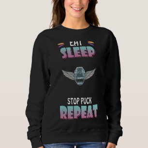 Eat Sleep Stop Pucks Repeat Hockey Humour Graphic Sweatshirt