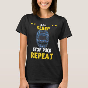 Eat Sleep Stop Pucks Repeat Hockey Humour Sarcasti T-Shirt