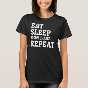 Eat Sleep Storm Chaser Repeat Sarcastic T-Shirt