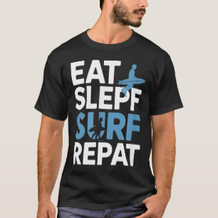 Eat Sleep Surf Repeat Funny Saying Surfer T-Shirt