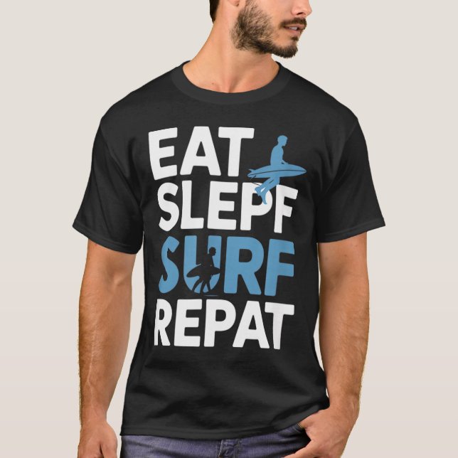 Eat Sleep Surf Repeat Funny Saying Surfer T-Shirt (Front)