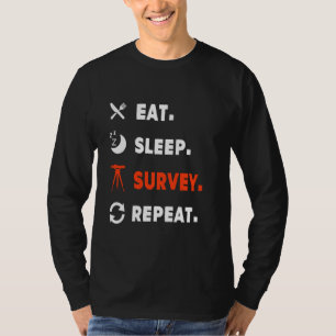 Eat Sleep Survey Repeat Life Of Surveyor T-Shirt