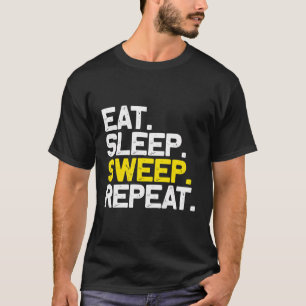 Eat Sleep Sweep Repeat Funny Sweeper Sweeping Gift T-Shirt