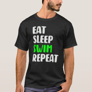 Eat Sleep Swim Repeat  Swimming Love To Swim T-Shirt