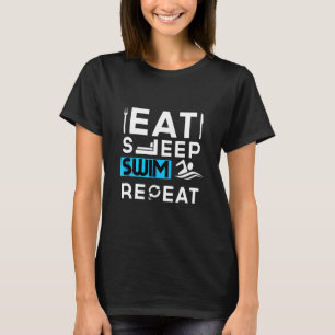 Eat Sleep Swim Repeatshirt Funny Swimmer Swimming T-Shirt