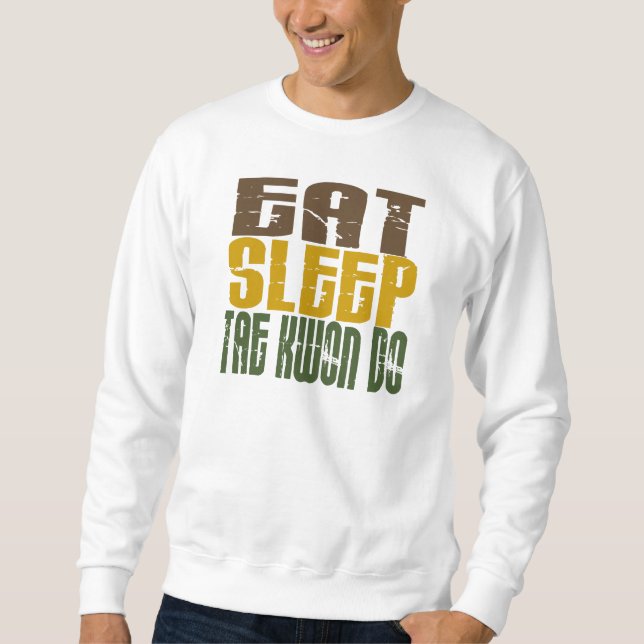 Eat Sleep Tae Kwon Do 1 Sweatshirt (Front)