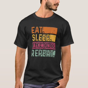 Eat Sleep Taekwondo Repeat Taekwondo Black Belt   T-Shirt