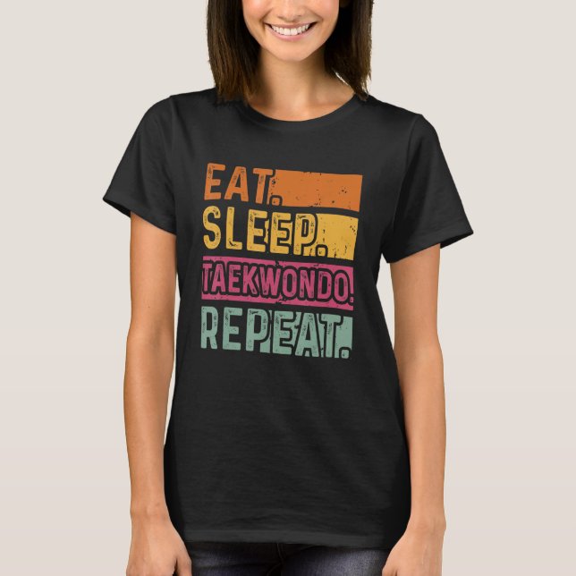 Eat Sleep Taekwondo Repeat Taekwondo Black Belt T-Shirt (Front)