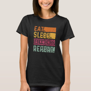 Eat Sleep Taekwondo Repeat Taekwondo Black Belt   T-Shirt