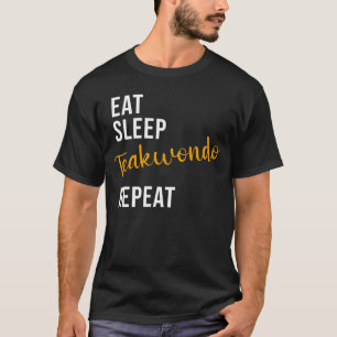 Eat Sleep Taekwondo Repeat Taekwondo T-Shirt
