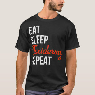 Eat Sleep Taidermy Mounts Taidermist Hunter Animal T-Shirt