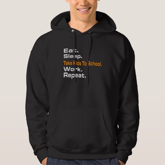 Eat Sleep Take Kids To School Work Repeat Hoody s (Front)