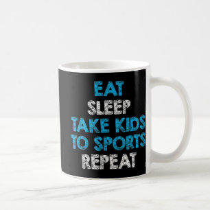Eat Sleep Take Kids To Sports Repeat For Mum and Coffee Mug