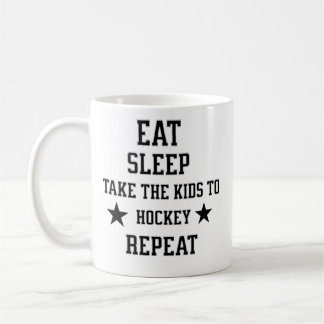 Eat Sleep Take The Kids to Hockey Repeat , Coffee Mug
