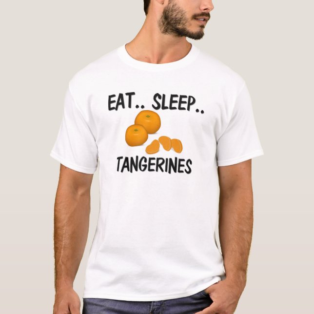 Eat Sleep TANGERINES T-Shirt (Front)